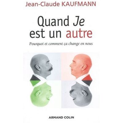 Jean-Claude Kaufmann Quand Je Est Un Autre : Pourquoi Et Comment Ça Change En Nous - Publicité Jean-Claude Kaufmann Quand Je Est Un Autre : Pourquoi Et Comment Ça Change En Nous - Publicité