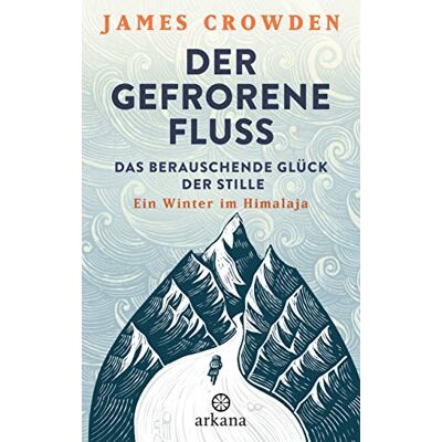 James Crowden Der Gefrorene Fluss: Das Berauschende Glück Der Stille. Ein Winter Im Himalaja - Publicité James Crowden Der Gefrorene Fluss: Das Berauschende Glück Der Stille. Ein Winter Im Himalaja - Publicité