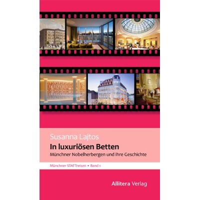 Susanna Lajtos In Luxuriösen Betten: Münchner Nobelherbergen Und Ihre Geschichte. Münchner Stattreisen - Publicité Susanna Lajtos In Luxuriösen Betten: Münchner Nobelherbergen Und Ihre Geschichte. Münchner Stattreisen - Publicité