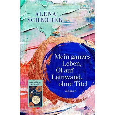 Mein Ganzes Leben, Öl Auf Leinwand, Ohne Titel: Roman Der Neue Familienroman Von Bestsellerautorin Alena Schröder - Publicité Mein Ganzes Leben, Öl Auf Leinwand, Ohne Titel: Roman Der Neue Familienroman Von Bestsellerautorin Alena Schröder - Publicité