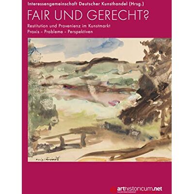 Interessengemeinschaft Deutscher Kunsthandel Fair Und Gerecht?: Restitution Und Provenienz Im Kunstmarkt. Praxis – Probleme – Perspektiven - Publicité Interessengemeinschaft Deutscher Kunsthandel Fair Und Gerecht?: Restitution Und Provenienz Im Kunstmarkt. Praxis – Probleme – Perspektiven - Publicité