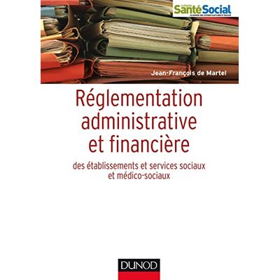 Martel, Jean-François de Réglementation Administrative Et Financière Des Établissements Sociaux Et Médico-Sociaux - Publicité Martel, Jean-François de Réglementation Administrative Et Financière Des Établissements Sociaux Et Médico-Sociaux - Publicité
