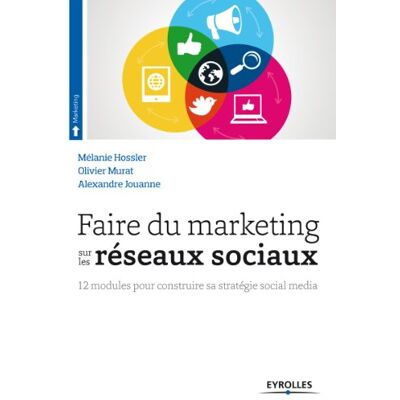Mélanie Hossler Faire Du Marketing Sur Les Réseaux Sociaux : 12 Modules Pour Construire Sa Stratégie Social Media - Publicité Mélanie Hossler Faire Du Marketing Sur Les Réseaux Sociaux : 12 Modules Pour Construire Sa Stratégie Social Media - Publicité