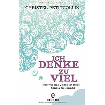Christel Petitcollin Ich Denke Zu Viel: Wie Wir Das Chaos Im Kopf Bändigen Können - Publicité Christel Petitcollin Ich Denke Zu Viel: Wie Wir Das Chaos Im Kopf Bändigen Können - Publicité