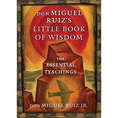 Ruiz, Don Miguel, Jr. Don Miguel Ruiz'S Little Book Of Wisdom: The Essential Teachings (Toltec Wisdom) - Publicité Ruiz, Don Miguel, Jr. Don Miguel Ruiz'S Little Book Of Wisdom: The Essential Teachings (Toltec Wisdom) - Publicité