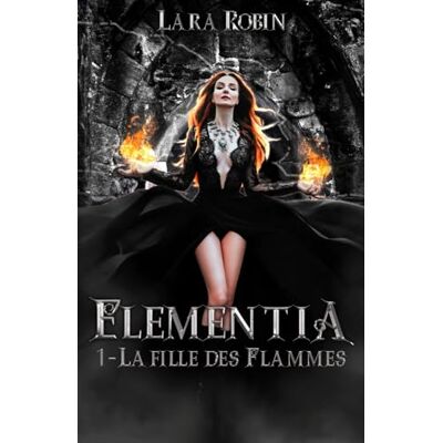 Lara Robin Elementia Tome 1: La Fille Des Flammes (Romance Fantasy) - Publicité Lara Robin Elementia Tome 1: La Fille Des Flammes (Romance Fantasy) - Publicité