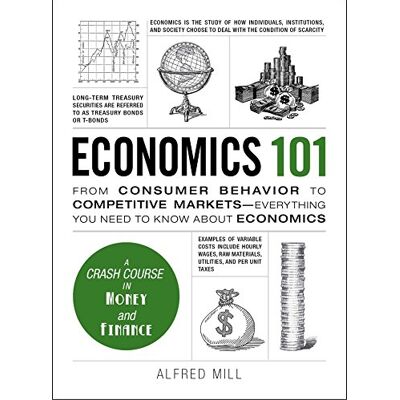 Alfred Mill Economics 101: From Consumer Behavior To Competitive Markets--Everything You Need To Know About Economics (Adams 101) - Publicité Alfred Mill Economics 101: From Consumer Behavior To Competitive Markets--Everything You Need To Know About Economics (Adams 101) - Publicité