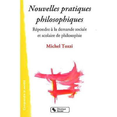 Michel Tozzi Nouvelles Pratiques Philosophiques : Répondre À La Demande Sociale Et Scolaire De Philosophie - Publicité Michel Tozzi Nouvelles Pratiques Philosophiques : Répondre À La Demande Sociale Et Scolaire De Philosophie - Publicité