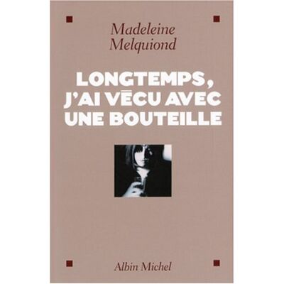Madeleine Melquiond Longtemps, J'Ai Vécu Avec Une Bouteille - Publicité Madeleine Melquiond Longtemps, J'Ai Vécu Avec Une Bouteille - Publicité