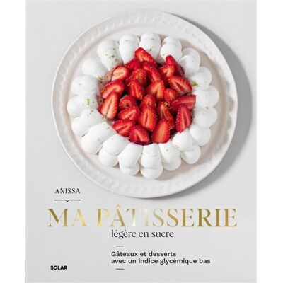 Anissa Sadaoui Ma Pâtisserie Légère En Sucre - Gâteaux Et Desserts Avec Un Indice Glycémique Bas - Publicité Anissa Sadaoui Ma Pâtisserie Légère En Sucre - Gâteaux Et Desserts Avec Un Indice Glycémique Bas - Publicité