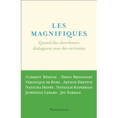 Clément Bénech Les Magnifiques : Quand Des Chercheurs Dialoguent Avec Des Écrivains - Publicité Clément Bénech Les Magnifiques : Quand Des Chercheurs Dialoguent Avec Des Écrivains - Publicité