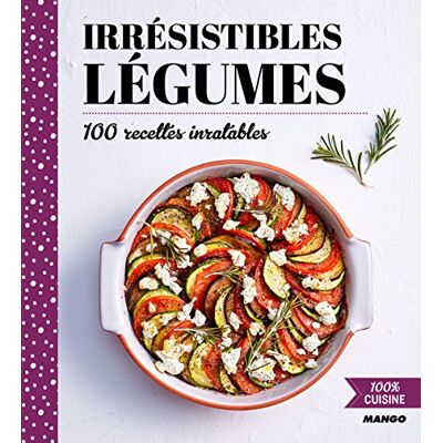 Mango Irrésistibles Légumes : 100 Recettes Inratables - Publicité Mango Irrésistibles Légumes : 100 Recettes Inratables - Publicité