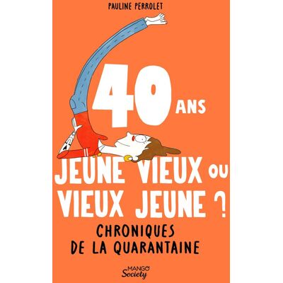 Pauline Perrolet 40 Ans : Jeune Vieux Ou Vieux Jeune ? Chroniques De La Quarantaine - Publicité Pauline Perrolet 40 Ans : Jeune Vieux Ou Vieux Jeune ? Chroniques De La Quarantaine - Publicité