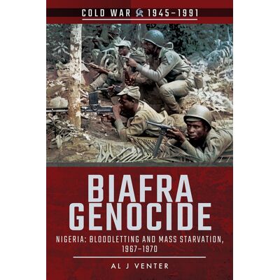Venter, Al J. Biafra Genocide: Nigeria: Bloodletting And Mass Starvation, 1967-1970 (Cold War 1945-1991) - Publicité Venter, Al J. Biafra Genocide: Nigeria: Bloodletting And Mass Starvation, 1967-1970 (Cold War 1945-1991) - Publicité