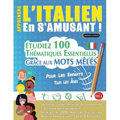 Linguas Classics Apprendre L'Italien En S'Amusant - Pour Les Enfants: Tous Les Âges - Étudiez 100 Thématiques Essentielles Grâce Aux Mots Mêlés - Vol.1: Découvrez ... Compétences Et Accroître Votre Vocabulaire! - Publicité Linguas Classics Apprendre L'Italien En S'Amusant - Pour Les Enfants: Tous Les Âges - Étudiez 100 Thématiques Essentielles Grâce Aux Mots Mêlés - Vol.1: Découvrez ... Compétences Et Accroître Votre Vocabulaire! - Publicité