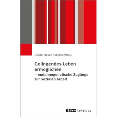 Juliane Noack Napoles Gelingendes Leben Ermöglichen – Eudaimogenetische Zugänge Zur Sozialen Arbeit - Publicité Juliane Noack Napoles Gelingendes Leben Ermöglichen – Eudaimogenetische Zugänge Zur Sozialen Arbeit - Publicité