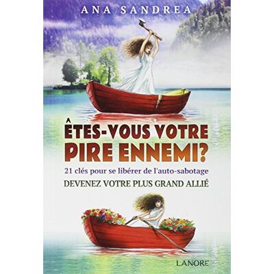 Ana Sandrea Etes-Vous Votre Pire Ennemi ? : 21 Clés Pour Se Libérer De L'Auto-Sabotage : Devenez Votre Plus Grand Allié - Publicité Ana Sandrea Etes-Vous Votre Pire Ennemi ? : 21 Clés Pour Se Libérer De L'Auto-Sabotage : Devenez Votre Plus Grand Allié - Publicité