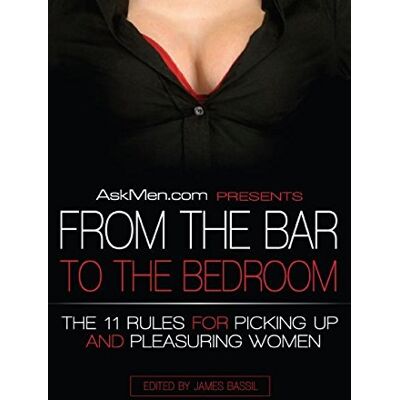 James Bassil Askmen.Com Presents From The Bar To The Bedroom: The 11 Rules For Picking Up And Pleasuring Women (Askmen.Com Series, Band 1) - Publicité James Bassil Askmen.Com Presents From The Bar To The Bedroom: The 11 Rules For Picking Up And Pleasuring Women (Askmen.Com Series, Band 1) - Publicité