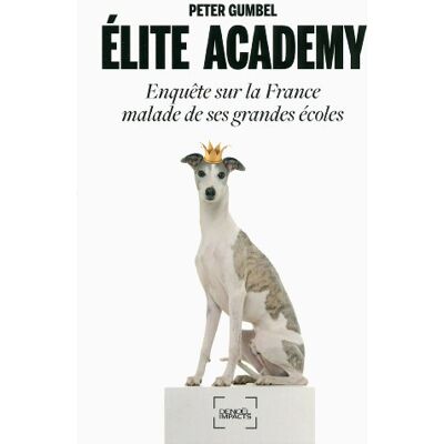 Peter Gumbel Elite Academy : Enquête Sur La France Malade De Ses Grandes Écoles - Publicité Peter Gumbel Elite Academy : Enquête Sur La France Malade De Ses Grandes Écoles - Publicité