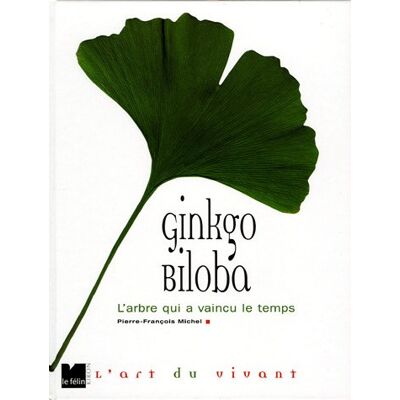 Pierre-François Michel Ginkgo Biloba : L'Arbre Qui A Vaincu Le Temps - Publicité Pierre-François Michel Ginkgo Biloba : L'Arbre Qui A Vaincu Le Temps - Publicité