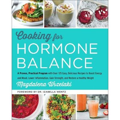 Magdalena Wszelaki Cooking For Hormone Balance: A Proven, Practical Program With Over 125 Easy, Delicious Recipes To Boost Energy And Mood, Lower Inflammation, Gain Strength, And Restore A Healthy Weight - Publicité Magdalena Wszelaki Cooking For Hormone Balance: A Proven, Practical Program With Over 125 Easy, Delicious Recipes To Boost Energy And Mood, Lower Inflammation, Gain Strength, And Restore A Healthy Weight - Publicité