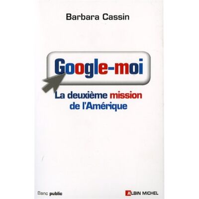 Barbara Cassin Google-Moi : La Deuxième Mission De L'Amérique - Publicité Barbara Cassin Google-Moi : La Deuxième Mission De L'Amérique - Publicité