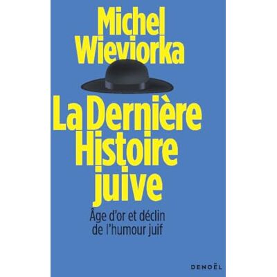 Michel Wieviorka La Dernière Histoire Juive : Âge D'Or Et Déclin De L'Humour Juif - Publicité Michel Wieviorka La Dernière Histoire Juive : Âge D'Or Et Déclin De L'Humour Juif - Publicité
