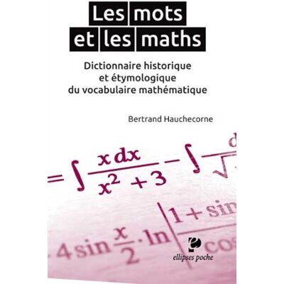 Bertrand Hauchecorne Les Mots Et Les Maths : Dictionnaire Historique Et Étymologique Du Vocabulaire Mathématique - Publicité Bertrand Hauchecorne Les Mots Et Les Maths : Dictionnaire Historique Et Étymologique Du Vocabulaire Mathématique - Publicité