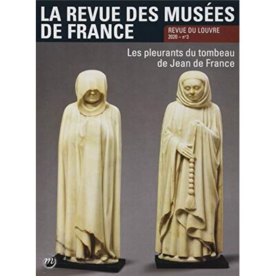 Collectif Revue Des Musées De France (La) : Revue Du Louvre, N° 3 (2020). Les Pleurants Du Tombeau De Jean De France - Publicité Collectif Revue Des Musées De France (La) : Revue Du Louvre, N° 3 (2020). Les Pleurants Du Tombeau De Jean De France - Publicité