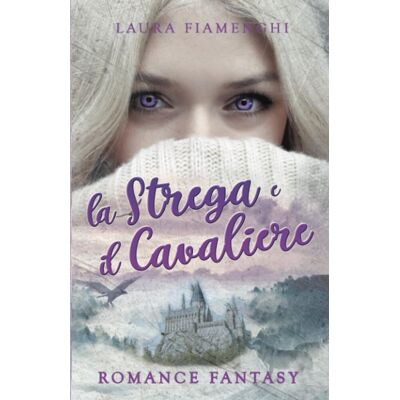 Laura Fiamenghi La Strega E Il Cavaliere: Romance Fantasy - Publicité Laura Fiamenghi La Strega E Il Cavaliere: Romance Fantasy - Publicité