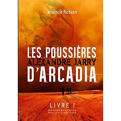 Alexandre Jarry Les Poussières D'Arcadia - Livre 1 (Llb.Nouvelles) - Publicité Alexandre Jarry Les Poussières D'Arcadia - Livre 1 (Llb.Nouvelles) - Publicité