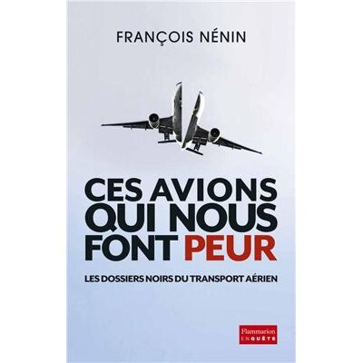 François Nénin Ces Avions Qui Nous Font Peur : Les Dossiers Noirs Du Transport Aérien - Publicité François Nénin Ces Avions Qui Nous Font Peur : Les Dossiers Noirs Du Transport Aérien - Publicité