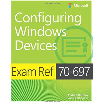 Andrew Bettany Exam Ref 70-697 Configuring Windows Devices - Publicité Andrew Bettany Exam Ref 70-697 Configuring Windows Devices - Publicité