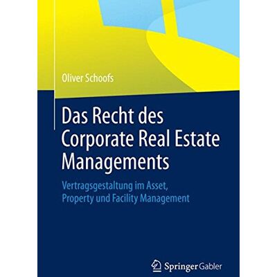 Oliver Schoofs Das Recht Des Corporate Real Estate Managements: Vertragsgestaltung Im Asset, Property Und Facility Management - Publicité Oliver Schoofs Das Recht Des Corporate Real Estate Managements: Vertragsgestaltung Im Asset, Property Und Facility Management - Publicité