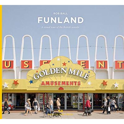 Rob Ball Funland: A Journey Through The British Seaside - Publicité Rob Ball Funland: A Journey Through The British Seaside - Publicité