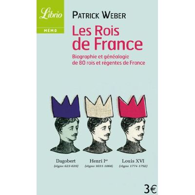 Patrick Weber Les Rois De France : Biographie Et Généalogie De 80 Rois Et Régentes De France - Publicité Patrick Weber Les Rois De France : Biographie Et Généalogie De 80 Rois Et Régentes De France - Publicité