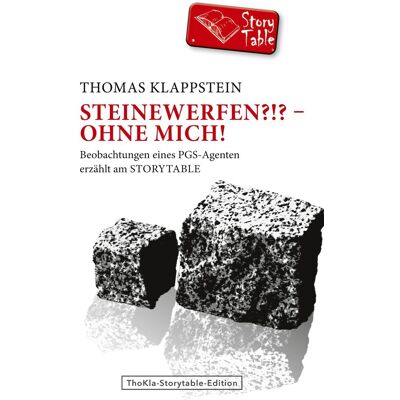 Thomas Klappstein Steinewerfen?!? - Ohne Mich!: Beobachtungen Eines Pgs-Agenten Erzählt Am Storytable - Publicité Thomas Klappstein Steinewerfen?!? - Ohne Mich!: Beobachtungen Eines Pgs-Agenten Erzählt Am Storytable - Publicité
