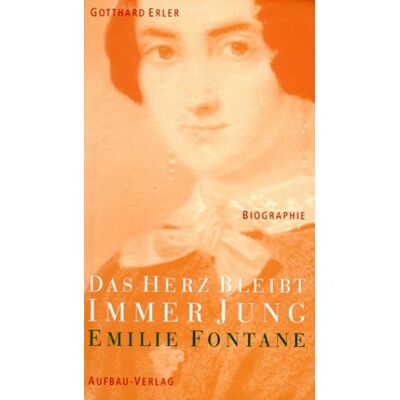 Gotthard Erler Das Herz Bleibt Immer Jung: Emilie Fontane. Biographie - Publicité Gotthard Erler Das Herz Bleibt Immer Jung: Emilie Fontane. Biographie - Publicité