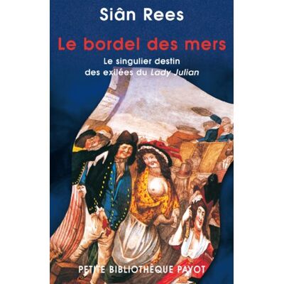 Siân Rees Le Bordel Des Mers : Le Singulier Destin Des Exilées Du Lady Julian - Publicité Siân Rees Le Bordel Des Mers : Le Singulier Destin Des Exilées Du Lady Julian - Publicité