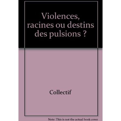 Collectif Violences : Racines Ou Destins Des Pulsions ? - Publicité Collectif Violences : Racines Ou Destins Des Pulsions ? - Publicité