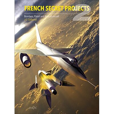 Jean-Christophe Carbonel French Secret Projects 2: Bombers, Patrol And Assault Aircraft - Publicité Jean-Christophe Carbonel French Secret Projects 2: Bombers, Patrol And Assault Aircraft - Publicité