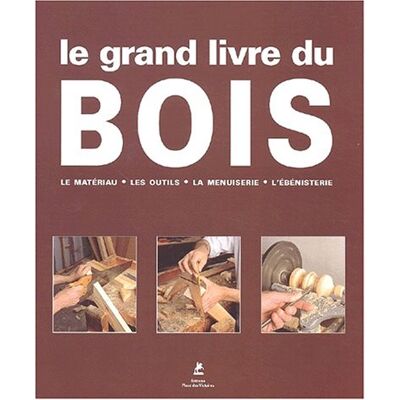 Collectif Le Grand Livre Du Bois : Le Matériau, Les Outils, La Menuiserie, L'Ébénisterie - Publicité Collectif Le Grand Livre Du Bois : Le Matériau, Les Outils, La Menuiserie, L'Ébénisterie - Publicité