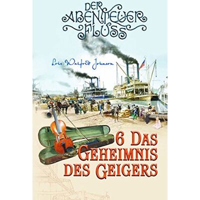 Johnson, Lois Walfrid Das Geheimnis Des Geigers: Der Abenteuer-Fluss Band 6 - Publicité Johnson, Lois Walfrid Das Geheimnis Des Geigers: Der Abenteuer-Fluss Band 6 - Publicité