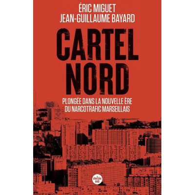 Eric Miguet Cartel Nord : Plongée Dans La Nouvelle Ère Du Narcotrafic Marseillais - Publicité Eric Miguet Cartel Nord : Plongée Dans La Nouvelle Ère Du Narcotrafic Marseillais - Publicité