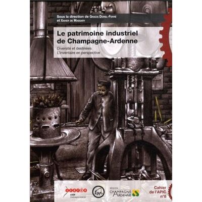 Collectif Le Patrimoine Industriel De Champagne-Ardenne : Diversité Et Destinées, L'Inventaire En Perspective : Actes Du Colloque International De L'Apic, Châlons-En-Champagne, Du 16 Au 19 Septembre 2009 - Publicité Collectif Le Patrimoine Industriel De Champagne-Ardenne : Diversité Et Destinées, L'Inventaire En Perspective : Actes Du Colloque International De L'Apic, Châlons-En-Champagne, Du 16 Au 19 Septembre 2009 - Publicité