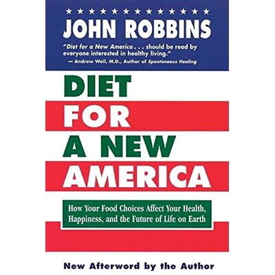 John Robbins Diet For A New America: How Your Food Choices Affect Your Health, Happiness And The Future Of Life On Earth Second Edition - Publicité John Robbins Diet For A New America: How Your Food Choices Affect Your Health, Happiness And The Future Of Life On Earth Second Edition - Publicité