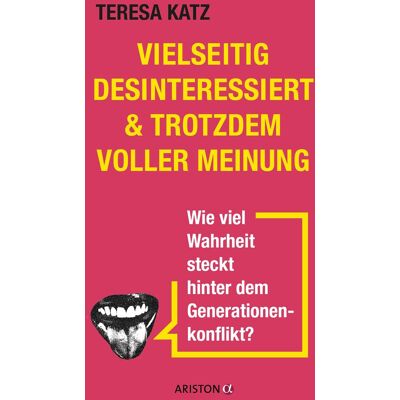 Teresa Katz Vielseitig Desinteressiert & Trotzdem Voller Meinung: Wie Viel Wahrheit Steckt Hinter Dem Generationenkonflikt? - Publicité Teresa Katz Vielseitig Desinteressiert & Trotzdem Voller Meinung: Wie Viel Wahrheit Steckt Hinter Dem Generationenkonflikt? - Publicité