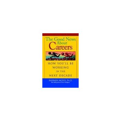 Barbara Moses Ph.D. The Good News About Careers: How You'Ll Be Working In The Next Decade - Publicité Barbara Moses Ph.D. The Good News About Careers: How You'Ll Be Working In The Next Decade - Publicité