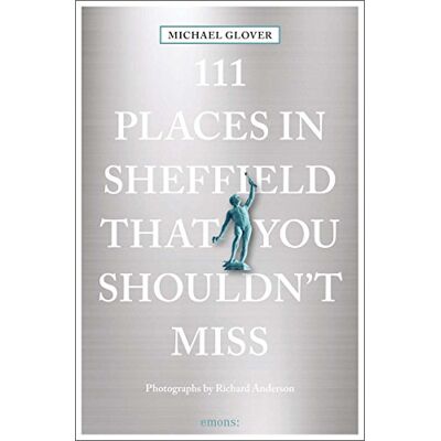 Michael Glover 111 Places In Sheffield Shouldnt Miss - Publicité Michael Glover 111 Places In Sheffield Shouldnt Miss - Publicité