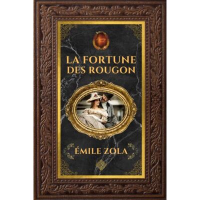 La Fortune Des Rougon - Émile Zola: Édition Collector Intégrale - Grand Format 15 Cm X 22 Cm - (Annotée D'Une Biographie) - Publicité La Fortune Des Rougon - Émile Zola: Édition Collector Intégrale - Grand Format 15 Cm X 22 Cm - (Annotée D'Une Biographie) - Publicité